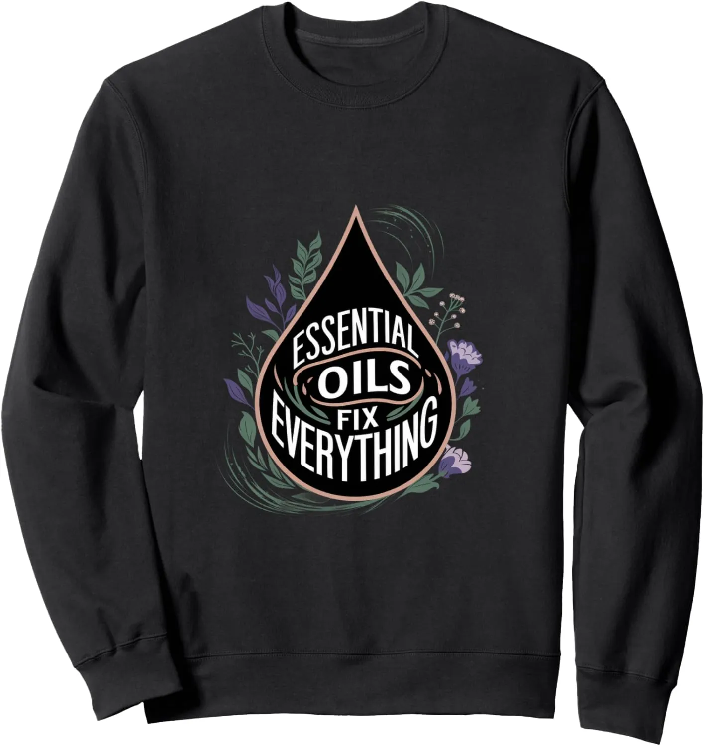 Essential Oils Fix Everything Aromatherapy Sweatshirt